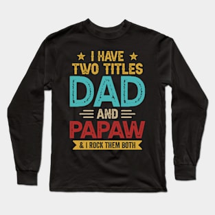 I Have Two Titles Dad And Papaw Funny Fathers Day Long Sleeve T-Shirt